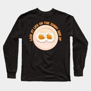 Look at Life on the Sunny Side Up - Funny Egg Puns Humor Long Sleeve T-Shirt